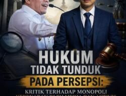 Hukum Tidak Tunduk pada Persepsi: Kritik terhadap Monopoli Kebenaran oleh Media dan Aktivis